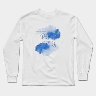 Dare to Draw your Dreams and Paint your Sky Long Sleeve T-Shirt